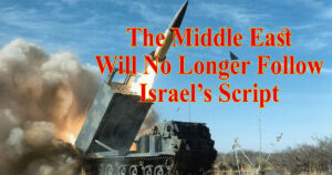 The Middle East Will No Longer Follow Israel’s Script 1 The Middle East Will No Longer Follow Israel’s Script