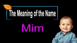 Mim – Name Meaning & Cultural Insights 1 Mim – Name Meaning & Cultural Insights