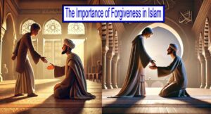 The Importance of Forgiveness in Islam: A Path to Social and Spiritual Welfare 22 The Importance of Forgiveness in Islam: A Path to Social and Spiritual Welfare
