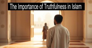 The Importance of Truthfulness in Islam: The Foundation of Life and Moral Development 5 The Importance of Truthfulness in Islam: The Foundation of Life and Moral Development