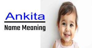 Ankita Name Meaning and Significance – A Complete Guide (2025) 3 Ankita Name Meaning and Significance – A Complete Guide (2025)