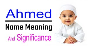 Ahmed Name Meaning, Origin, and Significance 22 Ahmed Name Meaning, Origin, and Significance