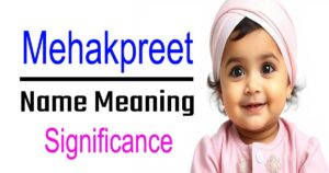 Mehakpreet Name Meaning, Origin, and Significance of Sikh Girls' Names 21 Mehakpreet Name Meaning, Origin, and Significance of Sikh Girls’ Names