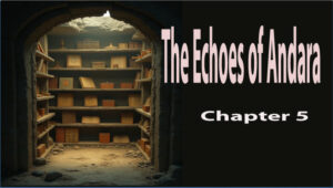 The Echoes of Andara/ Chapter -5 9 The Echoes of Andara/ Chapter -5