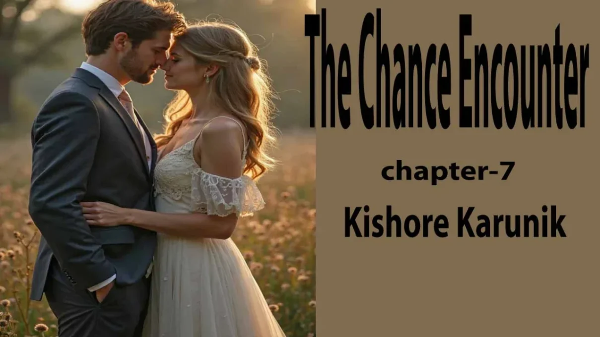 The Chance Encounter/chapter-7 2 The Chance Encounter/chapter-7