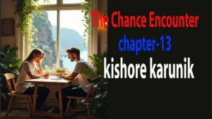 The Chance Encounter/chapter-13 21 The Chance Encounter/chapter-13