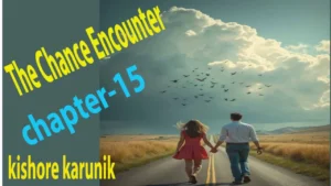 The Chance Encounter/chapter- 22 The Chance Encounter/chapter-