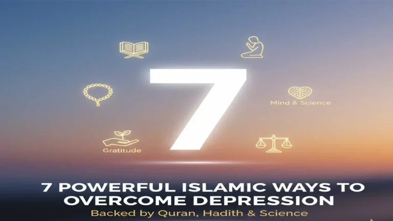 7 Powerful Islamic Ways to Overcome Depression — Backed by Quran, Hadith & Science