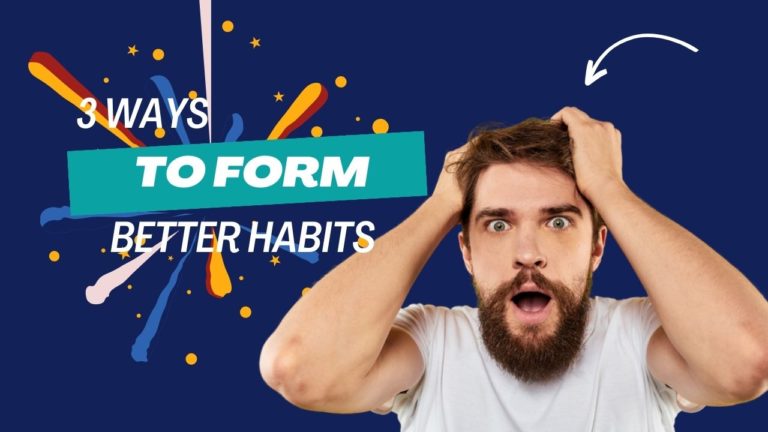 3 Ways To Form Better Habits