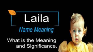 Laila Name Meaning | Origin, Personality, and Significance