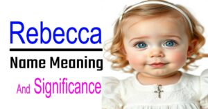 Rebecca Name Meaning: Meaning, Origin, and Religious Significance 20 Rebecca Name Meaning: Meaning, Origin, and Religious Significance