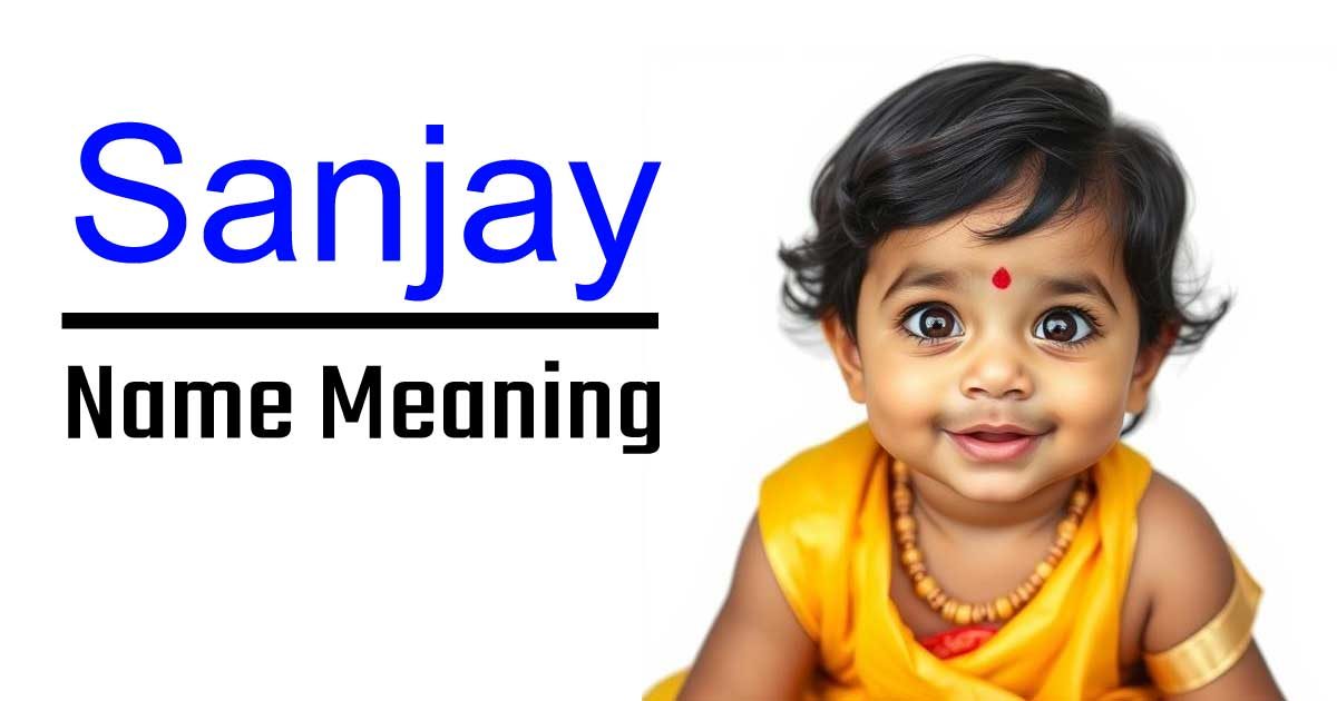 Sanjay Name Meaning, Origin, and Significance