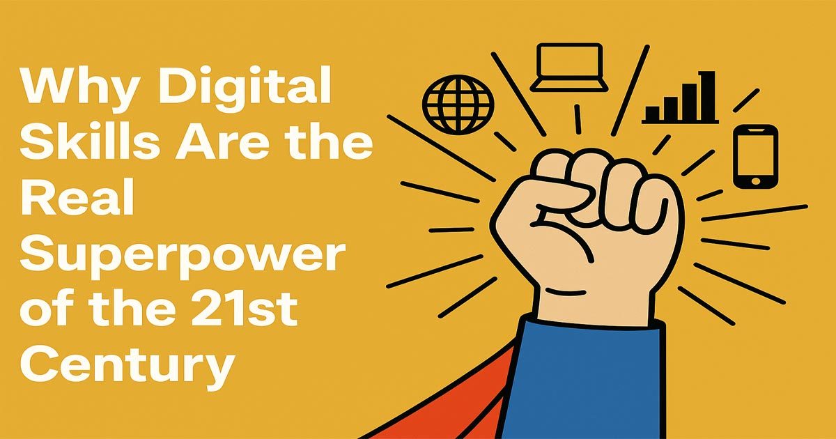 Why Digital Skills Are the Real Superpower of the 21st Century