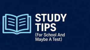 Study Tips ( For School And Maybe A Test)